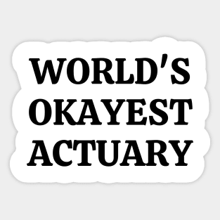 Worlds okayest actuary Sticker